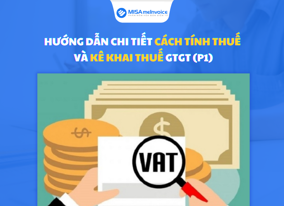 Hướng dẫn chi tiết cách tính thuế và kê khai thuế GTGT